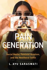 Pain Generation : Social Media, Feminist Activism, and the Neolib