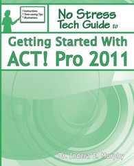 GETTING STARTED WITH ACT! PRO 2011 By Indera E Murphy **BRAND NEW**