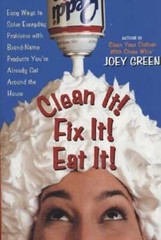 Clean It! Fix It! Eat It!: Easy Ways to Solve Everyday Problems with Brand-Name