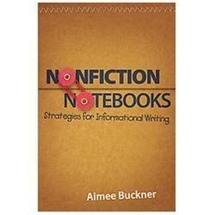 Nonfiction Notebooks: Strategies for Informational Writing by Buckner, Aimee