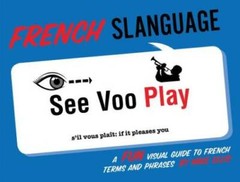 French Slanguage: A Fun Visual Guide to French Terms and Phrases (English – GOOD