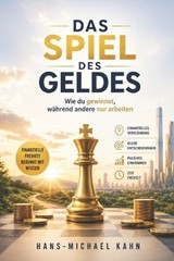 Das Spiel des Geldes: Wie du gewinnst, w?hrend andere nur arbeiten by Hans-Micha