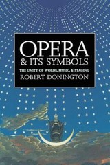Opera and Its Symbols: The Unity of Words, Music, and Staging, Donington, Robert
