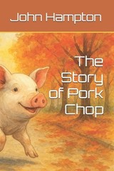 The Story of Pork Chop by John Michael Hampton Paperback Book