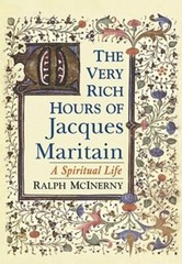 The Very Rich Hours of Jacques Maritain: A Spiritual Life by Ralph McInerny: New