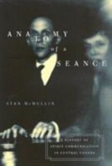 Anatomy of a Seance: A History of Spirit Communication in Central Canada (Mc…