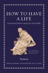 How to Have a Life: An Ancient Guide to Using Our Time Wisely (Ancient Wisdom fo
