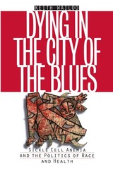 Dying in the City of the Blues: Sickle Cell Anemia and the Politics of Race …