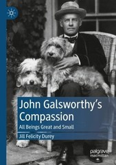 John Galsworthys Compassion: All Beings Great and Small by Jill Felicity Durey (