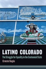 Latino Colorado: The Struggle for Equality in the Centennial State – Sagás, Erne