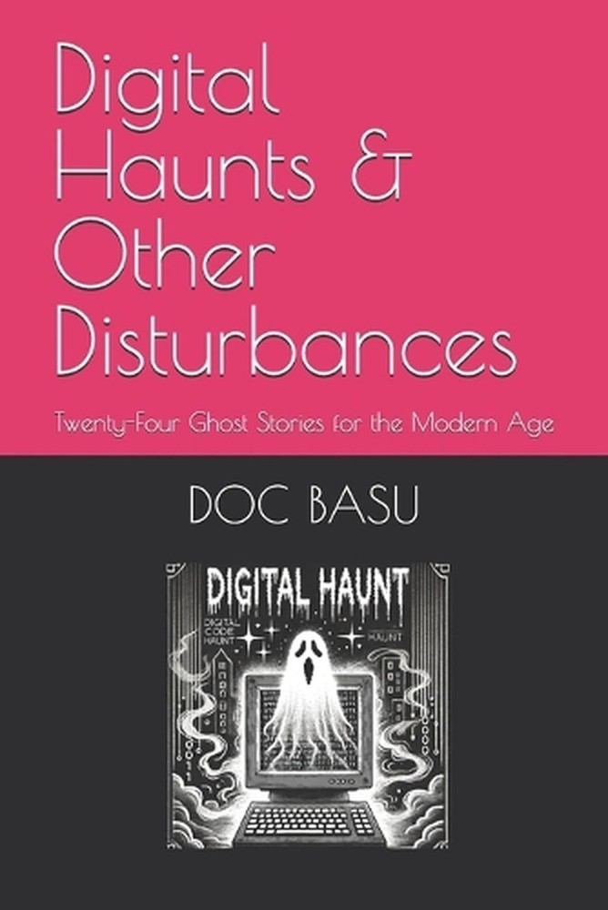 Digital Haunts & Other Disturbances: Twenty-Four Ghost Stories for the Modern Ag