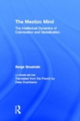 The Mestizo Mind: The Intellectual Dynamics of Colonization and Globalization by