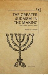 The Greater Judaism in Making: A Study of Modern Evolution of Judaism (Classics