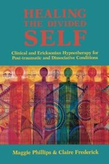 Healing the Divided Self: Clinical and Ericksonian Hypnotherapy for Dissociative