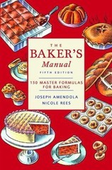 The Baker’s Manual: 150 Master Formulas for Baking