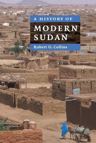 Robert O. Collins A History of Modern Sudan (Paperback)