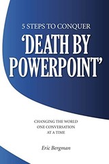 Five Steps to Conquer Death by PowerPoint: Changing the world one conve – GOOD