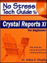 NO STRESS TECH GUIDE TO CRYSTAL REPORTS XI: FOR BEGINNERS By Indera Murphy *VG+*