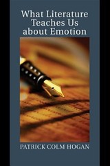 What Literature Teaches Us about Emotion, Paperback by Hogan, Patrick Colm, L…