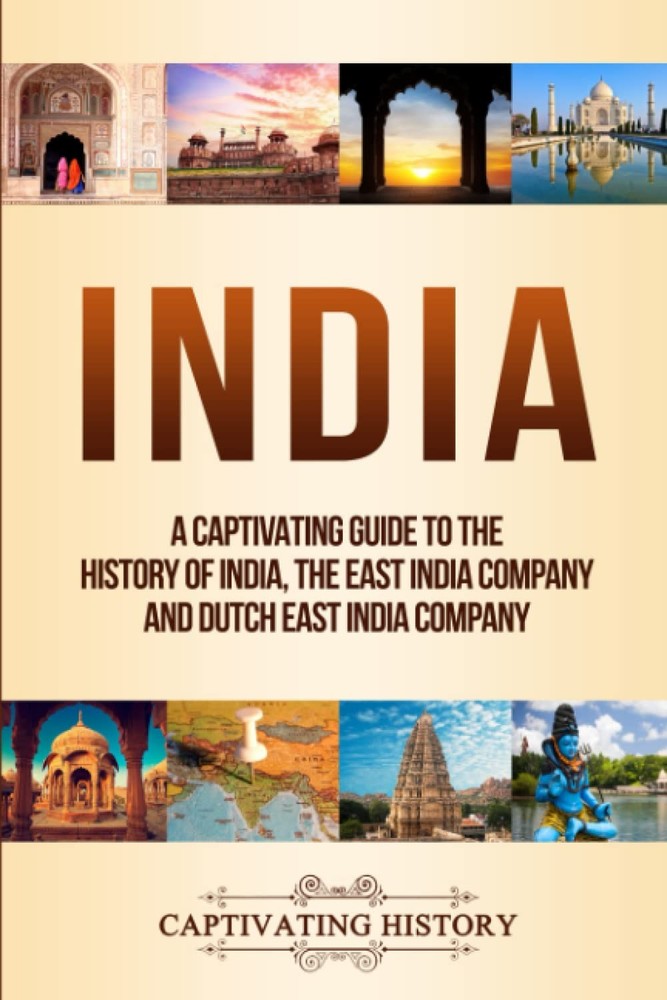 India: A Captivating Guide to the History of India, The East India Company a…