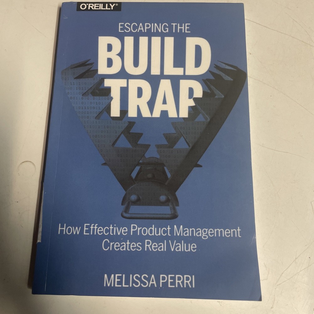 Escaping the Build Trap : How Effective Product Management (a50)