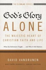 God’s Glory Alone—The Majestic Heart of Christian Faith and Life: What – GOOD