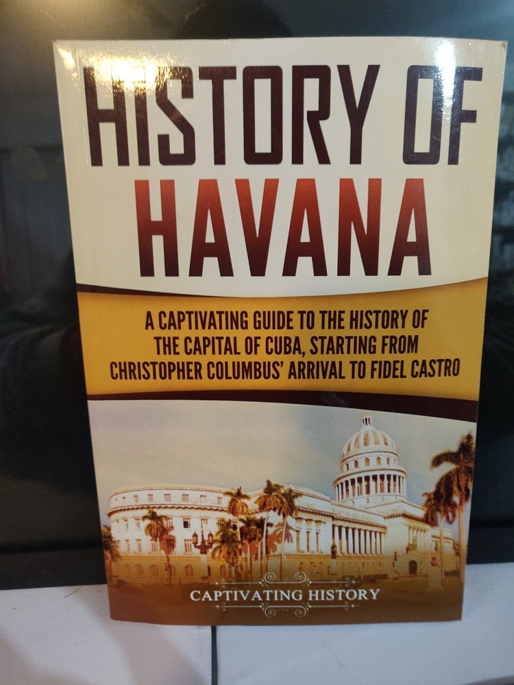 History of Havana Captivating Guide Cuba Columbus to Fidel Castro 2018 PB