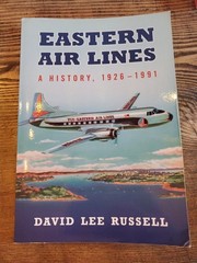 Eastern Air Lines: A History, 1926-1991 by Russell, David Lee 240 Pgs