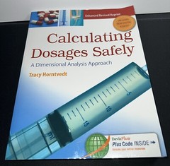 Calculating Dosages Safely : A Dimensional Analysis Approach by Tracy Horntvedt