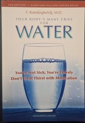 Your Body’s Many Cries for Water : You’re Not Sick; You’re Thirsty: Don’t Treat
