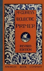 William Holmes McGuffey McGuffey’s Eclectic Primer (Paperback) McGuffey Readers
