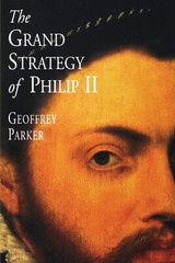 The Grand Strategy of Philip II by Parker, Professor Geoffrey,Parker, Geoffrey,