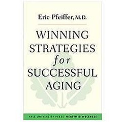 Winning Strategies for Successful Aging (Yale University Press Health & Wellness
