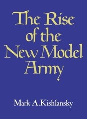 The Rise of the New Model Army By Mark A. Kishlansky