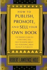 How to Publish, Promote, and Sell Your Own Book: The Insider’s Guide to Everythi