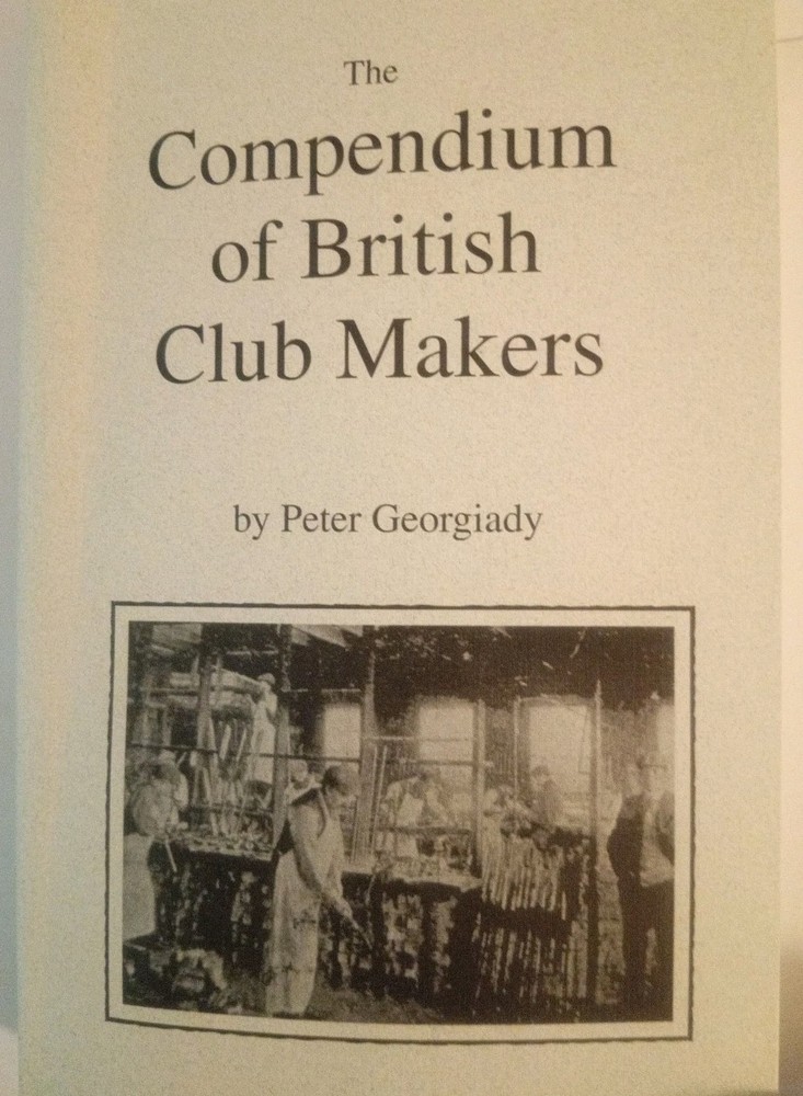 The Compendium of British Club Makers by Peter Georgiady 2004 (3rd Edition)