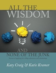 ALL THE WISDOM AND NONE OF THE JUNK: SECRETS OF APPLYING By Katy Craig & Katie