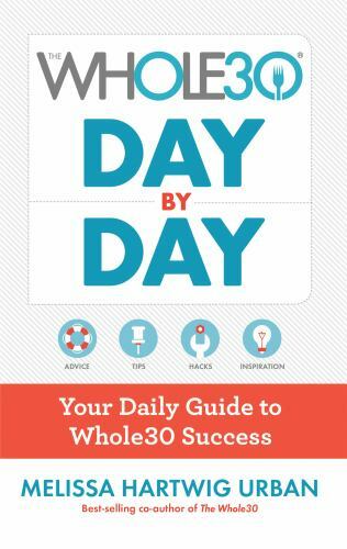 The Whole30 Day By Day: Your Daily Guide to Whole30 Success, Hartwig Urban, Meli