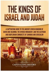 The Kings of Israel and Judah: A Captivating Guide to the Ancient Jewish Kingdom