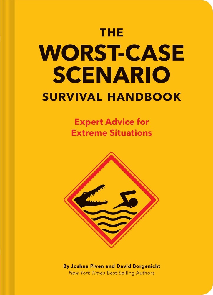 The Worst-Case Scenario Survival Handbook: Expert Advice for Extreme Situati…