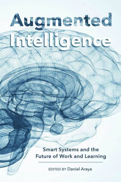 Augmented Intelligence: Smart Systems And The Future Of Work And Learning