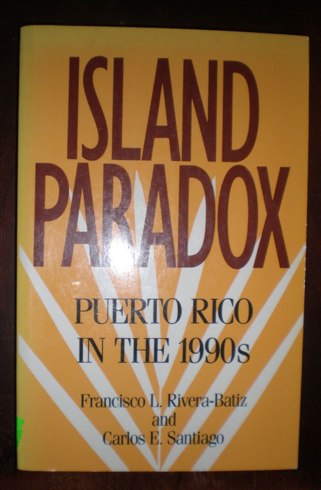 ISLAND PARADOX: PUERTO RICO IN THE 1990S (RUSSELL SAGE By Francisco Rivera-batiz