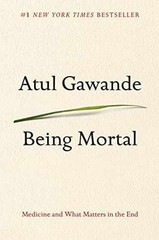 Being Mortal: Medicine and What Matters – Hardcover, by Gawande Atul – Very Good