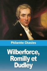 Wilberforce, Romilly et Dudley by Philar?te Chasles (French) Paperback Book