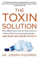 The Toxin Solution: How Hidden Poisons in the Air, Water, Food, and Products…