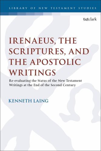Irenaeus, the Scriptures, and the Apostolic Writings : Reevaluating the Statu…