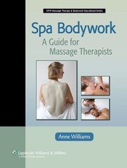 Spa Bodywork: A Guide For Massage Therapists by Anne Williams