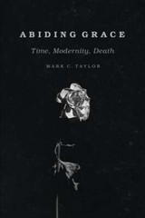 Abiding Grace: Time, Modernity, Death by Professor Taylor, Mark C: Used