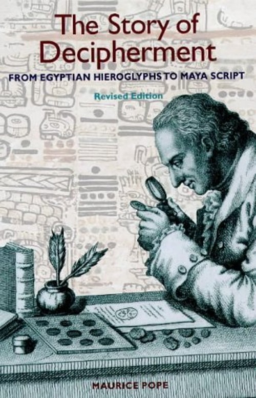 The Story of Decipherment : From Egyptian Hieroglyphs to Maya Scr