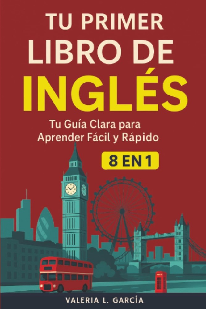 Tu Primer Libro De Inglés: [8 in 1] Guía Clara para Aprender Inglés…